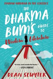 Icon image The Dharma Bum’s Guide to Western Literature: Finding Nirvana in the Classics
