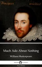 Icon image Much Ado About Nothing by William Shakespeare - Delphi Classics (Illustrated)