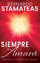Icon image Siempre te amará: Experimenta el amor de Dios cada día