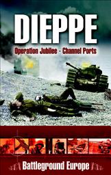Icon image Dieppe: Operation Jubilee—Channel Ports