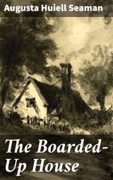 Icon image The Boarded-Up House: Unveiling secrets in a deserted house: A captivating tale of mystery, adventure, and suspense