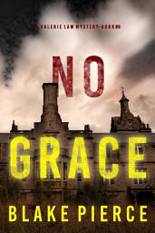 Icon image No Grace (A Valerie Law FBI Suspense Thriller—Book 8)
