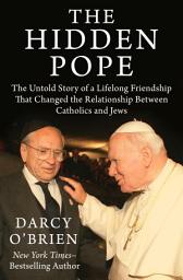 Icon image The Hidden Pope: The Untold Story of a Lifelong Friendship That Changed the Relationship Between Catholics and Jews