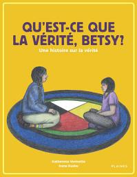 Icon image Qu'est-ce que la vérité, Betsy?: Une histoire sur la vérité