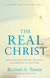 Icon image The Real Christ: Reevaluating How We See Jesus, According to Scripture