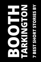 Icon image 7 best short stories by Booth Tarkington