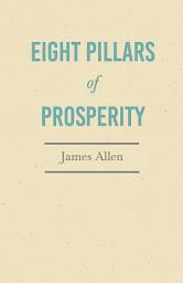 Icon image Eight Pillars of Prosperity: With an Essay on The Nature of Virtue by Percy Bysshe Shelley