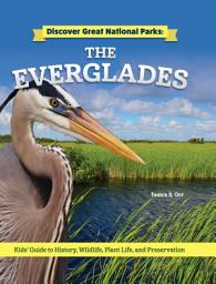 Icon image Discover Great National Parks: The Everglades: Kids' Guide to History, Wildlife, Plant Life, and Preservation