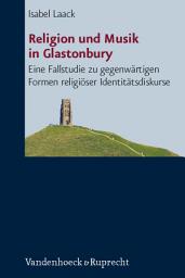Icon image Religion und Musik in Glastonbury: Eine Fallstudie zu gegenwärtigen Formen religiöser Identitätsdiskurse