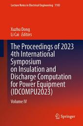 Icon image The Proceedings of 2023 4th International Symposium on Insulation and Discharge Computation for Power Equipment (IDCOMPU2023): Volume IV