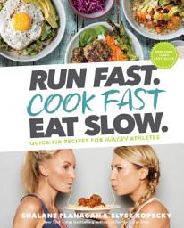 Icon image Run Fast. Cook Fast. Eat Slow.: Quick-Fix Recipes for Hangry Athletes: A Cookbook