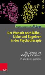 Icon image Der Wunsch nach Nähe – Liebe und Begehren in der Psychotherapie: Ilka Quindeau und Wolfgang Schmidbauer im Gespräch mit Uwe Britten