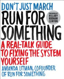Icon image Run for Something: A Real-Talk Guide to Fixing the System Yourself