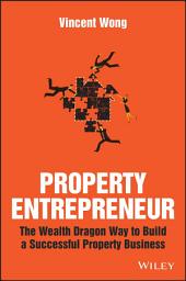 Icon image Property Entrepreneur: The Wealth Dragon Way to Build a Successful Property Business