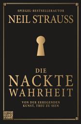 Icon image Die nackte Wahrheit: Von der erregenden Kunst, treu zu sein