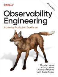 Icon image Observability Engineering: Achieving Production Excellence, Edition 2
