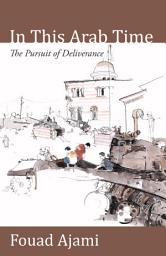 Icon image In This Arab Time: The Pursuit of Deliverance