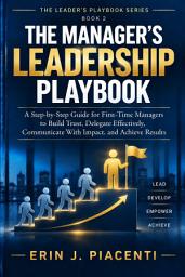 Icon image THE MANAGER’S LEADERSHIP PLAYBOOK: A Step-by-Step Guide for First-Time Managers to Build Trust, Delegate Effectively, Communicate With Impact, and Achieve Results