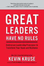 Icon image Great Leaders Have No Rules: Contrarian Leadership Principles to Transform Your Team and Business