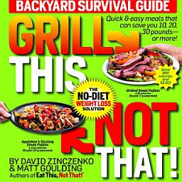 Icon image Grill This, Not That!: Backyard Survival Guide