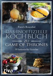 Icon image Das inoffizielle Kochbuch zu Game of Thrones: 50 fantastische Gerichte