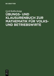 Icon image Übungs- und Klausurenbuch zur Mathematik für Volks- und Betriebswirte