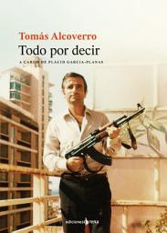 Icon image Tomás Alcoverro. Todo por decir
