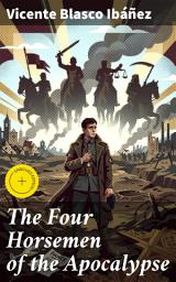 Icon image The Four Horsemen of the Apocalypse: Enriched edition. Love, Betrayal, and the Devastation of War: An Epic Tale of the Four Horsemen