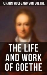 Icon image The Life and Work of Goethe: Memoirs, Letters & Essays