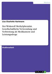 Icon image Der Wirkstoff Methylphenidat. Gesellschaftliche Verwendung und Verbreitung als Medikament und Leistungsdroge
