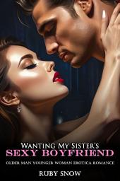 Icon image Wanting My Sister’s Sexy Boyfriend: Older Man Younger Woman Erotica Romance