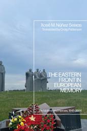 Icon image The Eastern Front in European Memory: On Victims and Heroes, 1945-2024
