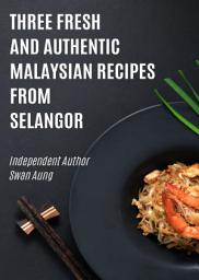 Icon image Three Fresh and Authentic Malaysian Recipes from Selangor: Independent Author