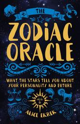 Icon image The Zodiac Oracle: What the Stars Tell You about Your Personality and Future
