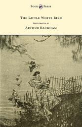 Icon image The Little White Bird - Illustrated by Arthur Rackham