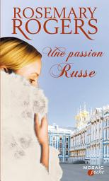 Icon image Une passion russe: T3 - Voyage au coeur de la Russie impériale