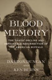 Icon image Blood Memory: The Tragic Decline and Improbable Resurrection of the American Buffalo