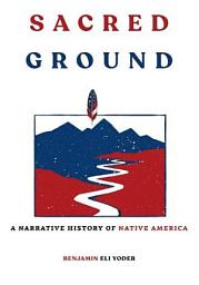 Icon image SACRED GROUND: A NARRATIVE HISTORY OF NATIVE AMERICA