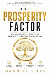 Icon image The Prosperity Factor: The Mental Patterns That Create Financial Freedom and Lasting Wealth