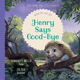 Icon image Henry Says Good-Bye: When You Are Sad