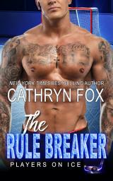 Icon image The Rule Breaker (Sports Romance): Sports Romance, Millionaire Romance, Hockey Romance, New Adult Sports Romance, New Adult Hockey Romance, Friends to Lovers Romance, Small Town Romance, Mistaken Identity Romance, Hot Hockey Player Romance, Hot Romance, Romance Series, Bad Boy Romance