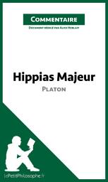 Icon image Hippias Majeur de Platon (Commentaire): Comprendre la philosophie avec lePetitPhilosophe.fr
