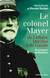 Icon image Le colonel Mayer: De l'affaire Dreyfus à de Gaulle