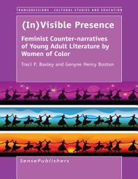 Icon image (In)Visible Presence: Feminist Counter-narratives of Young Adult Literature by Women of Color
