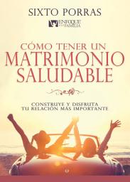 Icon image Cómo tener un matrimonio saludable: Construye y disfruta tu relación más importante