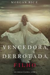 Icon image Vencedora, Derrotada, Filho (De Coroas e Glória—Livro 8)