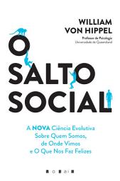 Icon image O Salto Social: A Nova Ciência Evolutiva Sobre Quem Somos, de Onde Vimos e o Que Nos Faz Felizes
