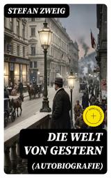 Icon image Die Welt von Gestern (Autobiografie): Bereicherte Ausgabe. Erinnerungen eines Europäers - Das goldene Zeitalter der Sicherheit