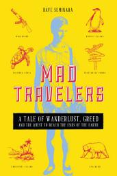 Icon image Mad Travelers: A Tale of Wanderlust, Greed and the Quest to Reach the Ends of the Earth