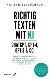 Icon image Richtig texten mit KI – ChatGPT, GPT-4, GPT-3 & Co.: Texte schreiben mithilfe Künstlicher Intelligenz für Job, Uni und Websites – schneller und besser als je zuvor | Beispiele aus der Praxis inkl. über 100 Prompts ausführlich erklärt